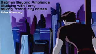 studying with terry | Batman Beyond Ambience (talking)