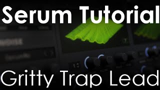 Serum Tutorial - Gritty Trap Lead(Preset Included)