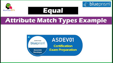 Blue Prism ASDEV01 Certification | Attribute Match Type - Equal