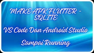 (Lanjutan1) MAKE APK FLUTTER-SQLITE DI VS.CODE/ANDROID STUDIO SAMPAI RUNNING (2)