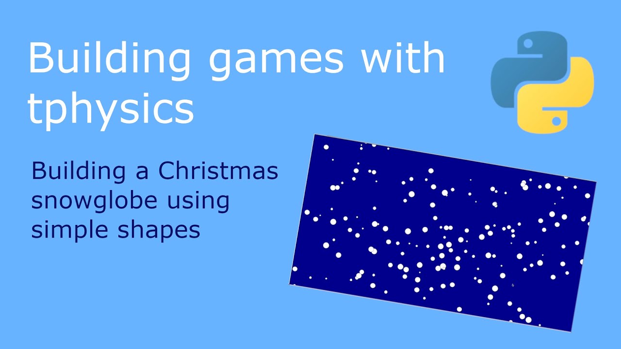 Building games with tphysics - Making a Christmas snow globe (Advanced)