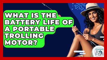 What Is The Battery Life Of A Portable Trolling Motor? - Chasing Big Fish