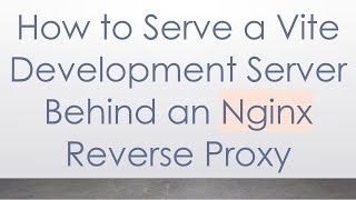 How to Serve a Vite Development Server Behind an Nginx Reverse Proxy
