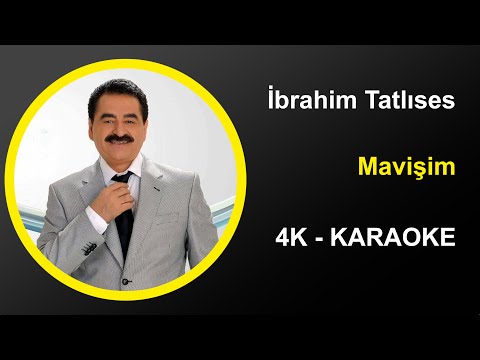 İbrahim Tatlıses - Mavişim - Karaoke 4k