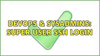 DevOps & SysAdmins: super user ssh login (3 Solutions!!)