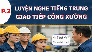 Tập 2 - Những câu tiếng Trung giao tiếp thông dụng trong công ty công xưởng