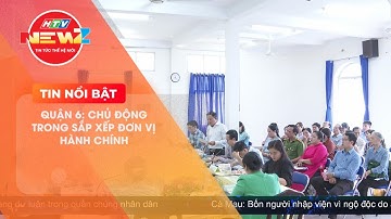 QUẬN 6: SẮP XẾP HÀNH CHÍNH HIỆU QUẢ, NÂNG CAO NĂNG LỰC QUẢN LÝ