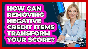 How Can Removing Negative Credit Items Transform Your Score? - CreditGuide360.com