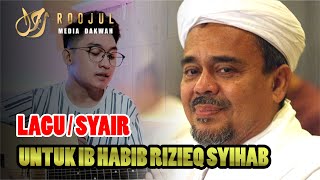 SYAIR LAGU UNTUK HABIB RIZIEQ SYIHAB | IB HRS