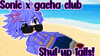 Shut Up Tailssonic X Gacha Clubft. Clic Sonic And Clic Tails