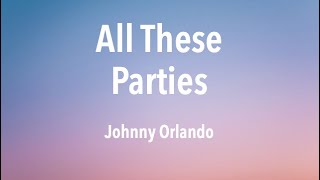 Johnny Orlando - All These Parties (Lyrics)