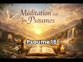 Psaume 16 – Méditation biblique | Tu es mon souverain bien (LS 1910)