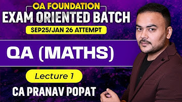 CA Foundation Exam Oriented Batch | CA Foundation Sep 25/ Jan26 | QA(MATHS) | Lec 1| CA Pranav Popat