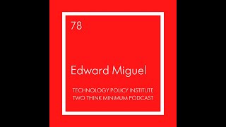Two Think Minimum Ep 78: Edward Miguel on the “Replication Crisis” in Economics and How to Fix It