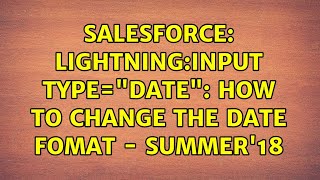 Salesforce: Lightning:input type="date": how to change the date fomat - Summer'18 (4 Solutions!!)
