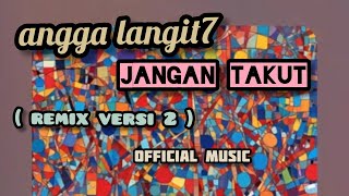 angga langit7 - jangan takut ( remix versi 2 ) || official music