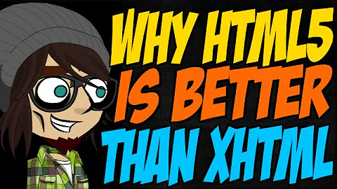 Why HTML5 is Better than XHTML