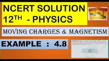 NCERT SOLUTION | CLASS 12 PHYSICS | MOVING CHARGES & MAGNETISM EXAMPLE 4.8 | CBSE | NEET | IIT  KVPY