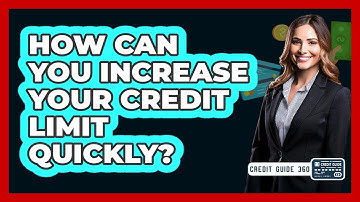 How Can You Increase Your Credit Limit Quickly? - CreditGuide360.com