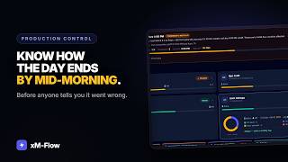 Know how the day ends by mid-morning: production control in xM-Flow