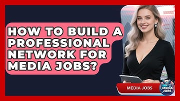 How To Build A Professional Network For Media Jobs? - Media Jobs