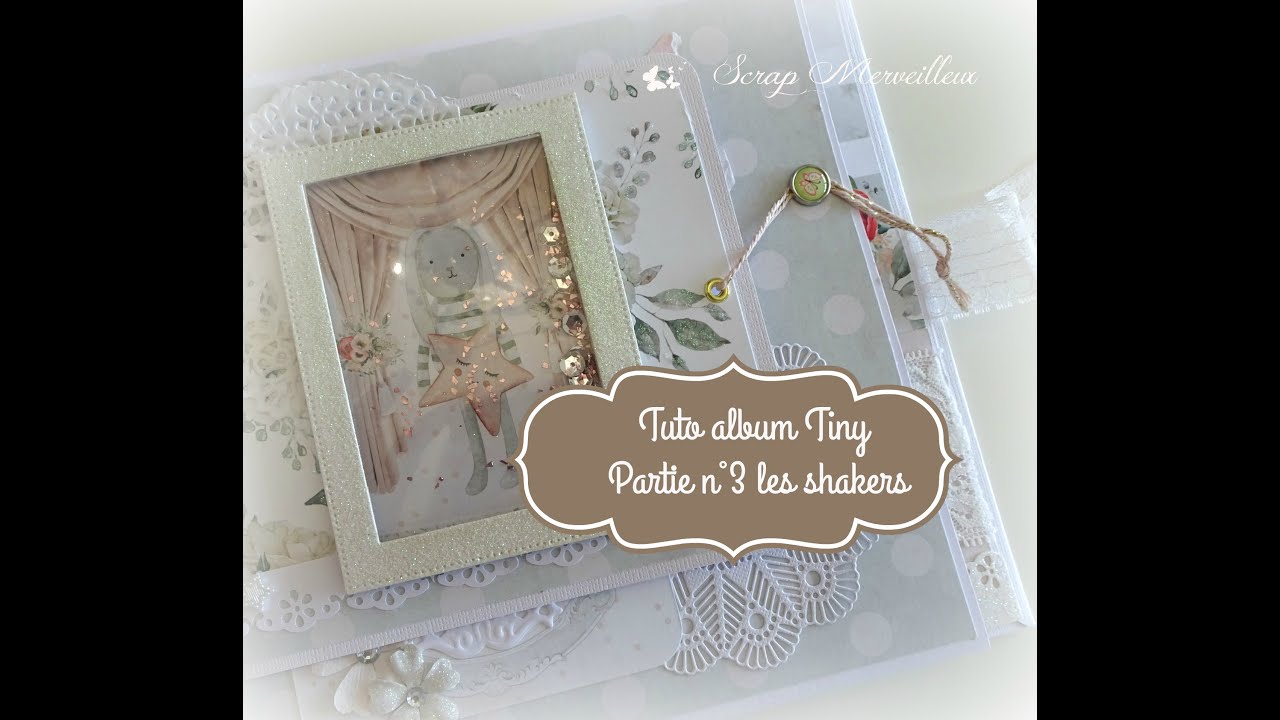 TUTO SCRAPBOOKING : Album Tiny - PARTIE 3 - Réaliser les Shakers