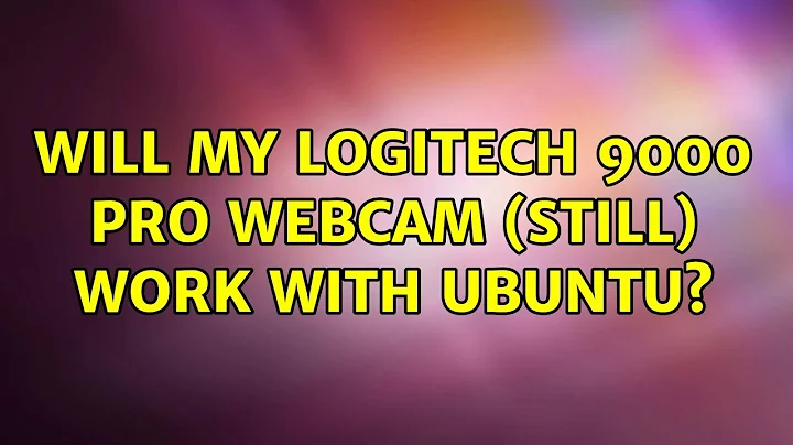 Ubuntu: Will my Logitech 9000 Pro webcam (still) work with Ubuntu?