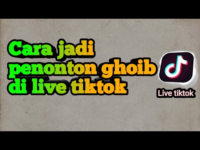 Cara menjadi penonton goib di live tiktok class=