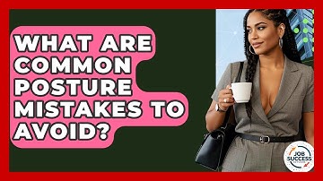 What Are Common Posture Mistakes To Avoid? - Job Success Network