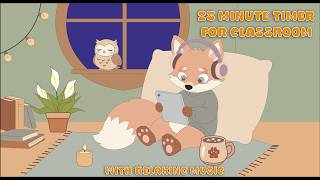 25 Min ADHD Friendly Classroom Timer | Calm Music & Body Doubling 🦊
