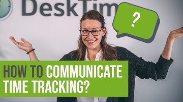How to Communicate Time Tracking to Your Team - Desktime 2019