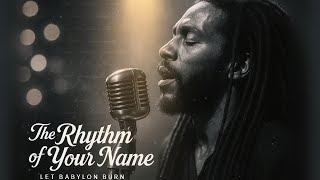 The Rhythm of Your Name | Let Babylon Burn