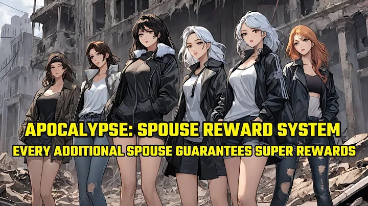 Apocalypse: I've Awakened a Spouse Reward System, Every Additional Spouse Guarantees Super Rewards - DayDayNews
