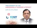 Know the treatment for abnormal shaped uterus by dr r g patel