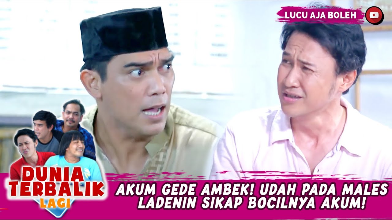AKUM GEDE AMBEK! UDAH PADA MALES LADENIN SIKAP BOCILNYA AKUM! - DUNIA TERBALIK LAGI