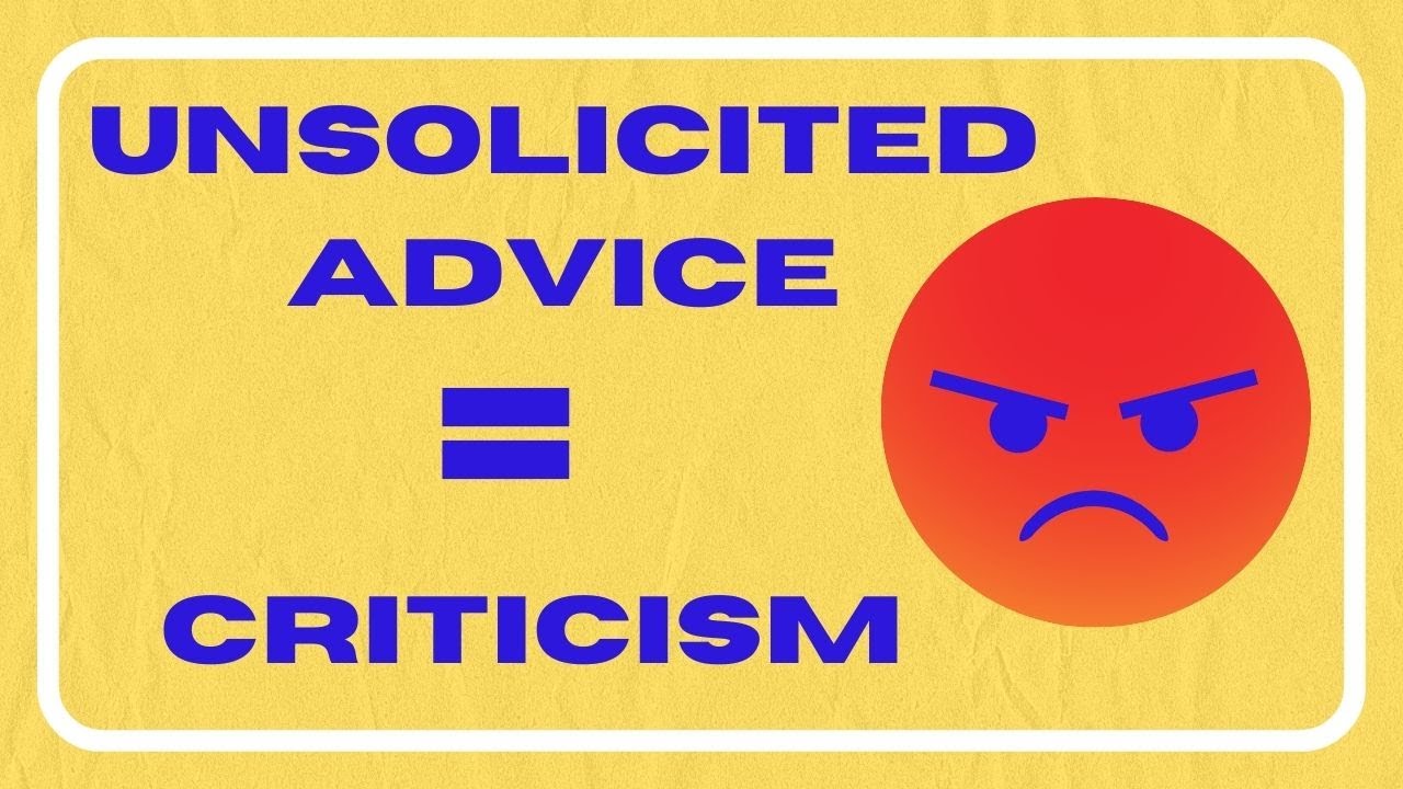 Unsolicited Advice: The Hidden Criticism