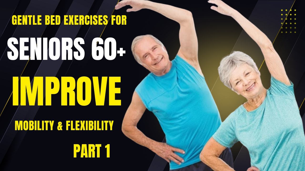 Gentle Bed Exercises for Seniors 60+ Improve Mobility & Flexibility ...