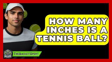 How Many Inches Is A Tennis Ball? - The Racket Xpert