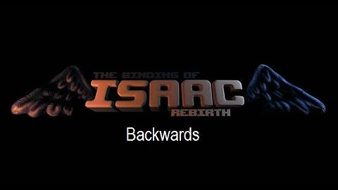 The Binding of Isaac : Rebirth Trailer (Backwards)