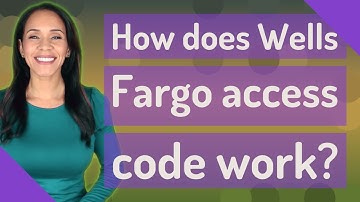 How does Wells Fargo access code work?