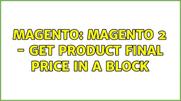 Magento: Magento 2 - Get product final price in a block (2 Solutions!!)