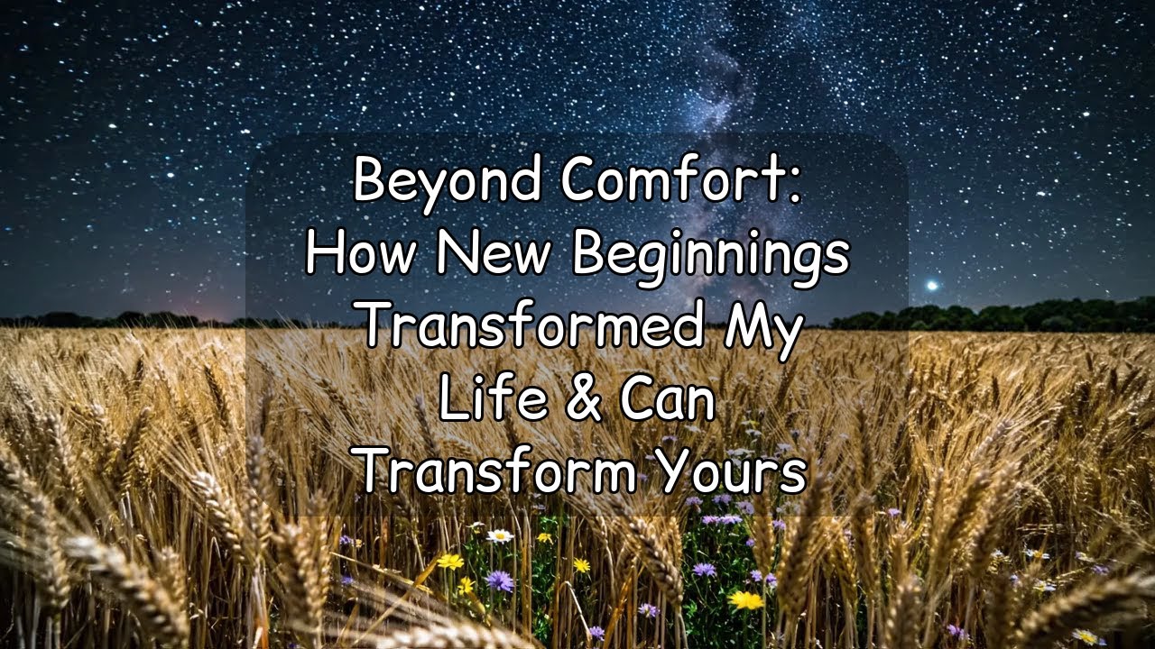 Beyond Comfort How New Beginnings Transformed My Life & Can Transform