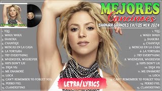 Shakira Exitos - Shakira Sus Mejores Canciones 2024 - Shakira Grandes Exitos 2024