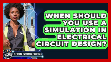 When Should You Use a Simulation in Electrical Circuit Design?