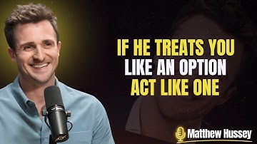 He Treated You Like an Option? It’s Time to Act Like One | Matthew Hussey Motivation