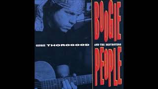 George Thorogood & the Destroyers - Can't Be Satisfied