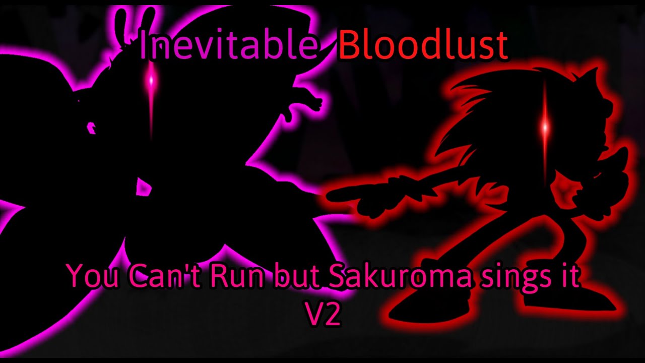 Inevitable Bloodlust | You Can't Run but Sakuroma sings it (V2)