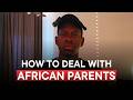 How to deal with African Parents in an African Household?