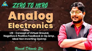 L19 | Concept of Virtual Ground, Negative & Positive Feedback in Op Amp Ideal Non Inverting Op Amp