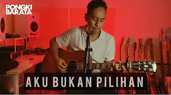 AKU BUKAN PILIHAN - PONGKI BARATA LIVE Sessions